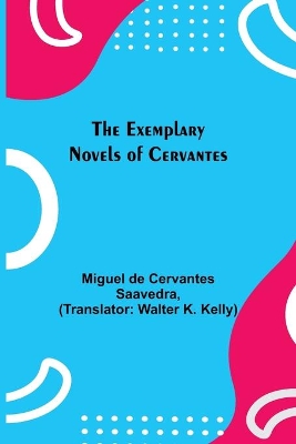 The Exemplary Novels of Cervantes by Miguel de Cervantes