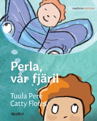 Perla, vår fjäril: Swedish Edition of Pearl, Our Butterfly by Tuula Pere