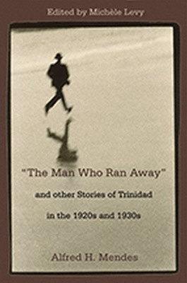 Man Who Ran Away and Other Stories of Trinidad in the 1920s and 1930s book