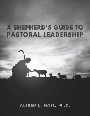 A Shepherd's Guide to Pastoral Leadership book
