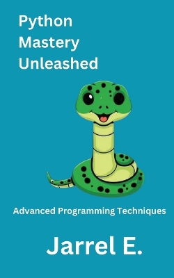 Python Mastery Unleashed: Advanced Programming Techniques book