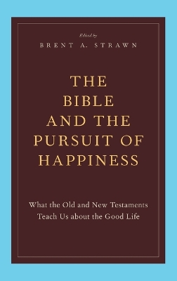 The Bible and the Pursuit of Happiness by Brent A. Strawn