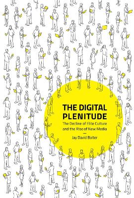 The Digital Plenitude: The Decline of Elite Culture and the Rise of New Media book