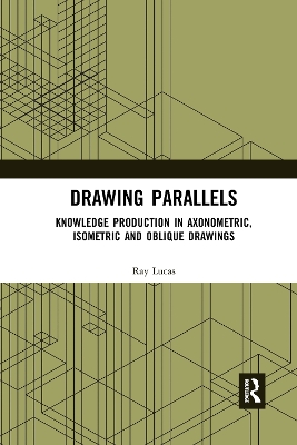 Drawing Parallels: Knowledge Production in Axonometric, Isometric and Oblique Drawings book