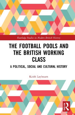 The Football Pools and the British Working Class: A Political, Social and Cultural History by Keith Laybourn