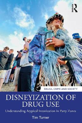 Disneyization of Drug Use: Understanding Atypical Intoxication in Party Zones by Tim Turner