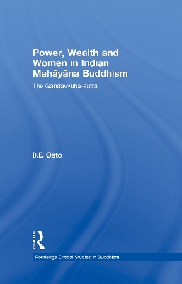 Power, Wealth and Women in Indian Mahayana Buddhism by Douglas Osto