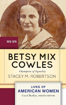 Betsy Mix Cowles: Champion of Equality by Stacey M Robertson