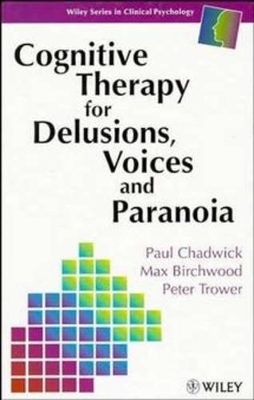 Cognitive Therapy for Delusions, Voices and Paranoia book