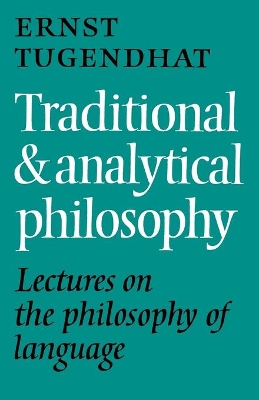 Traditional and Analytical Philosophy by Ernst Tugendhat