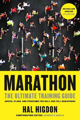 Marathon: The Ultimate Training Guide: Advice, Plans, and Programs for Half and Full Marathons by HAL HIGDON