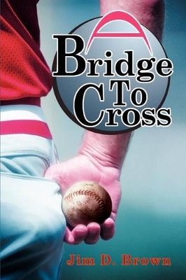 A Bridge To Cross by Jim D Brown