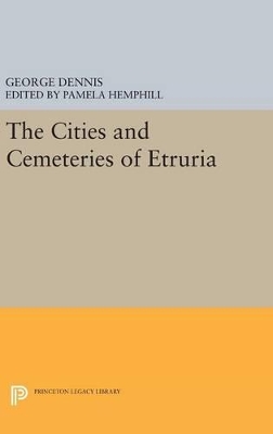 The Cities and Cemeteries of Etruria by George Dennis