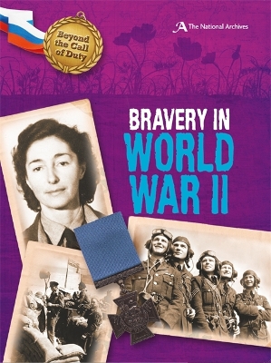 Beyond the Call of Duty: Bravery in World War II (The National Archives) by Peter Hicks