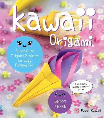 Kawaii Origami: Super Cute Origami Projects for Easy Folding Fun by Chrissy Pushkin