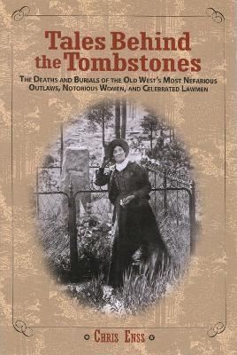 Tales Behind the Tombstones by Chris Enss