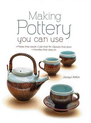 Making Pottery You Can Use by Jacqui Atkin