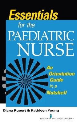 Essentials for the Paediatric Nurse by Diana Rupert
