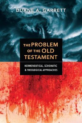 The Problem of the Old Testament – Hermeneutical, Schematic, and Theological Approaches book