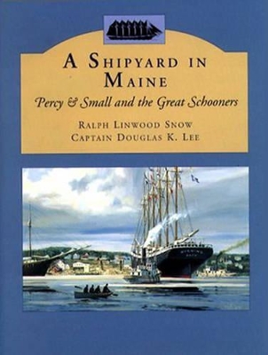 A Shipyard in Maine: Percy & Small and the Great Schooners book