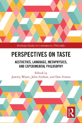 Perspectives on Taste: Aesthetics, Language, Metaphysics, and Experimental Philosophy by Jeremy Wyatt