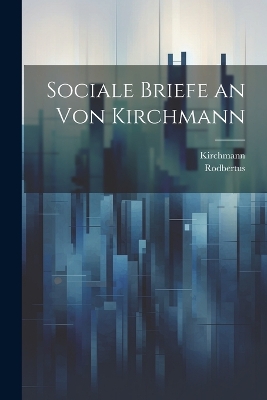 Sociale Briefe an von Kirchmann by Kirchmann