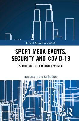 Sport Mega-Events, Security and COVID-19: Securing the Football World book