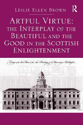 Artful Virtue: The Interplay of the Beautiful and the Good in the Scottish Enlightenment book