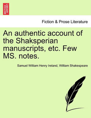 Authentic Account of the Shaksperian Manuscripts, Etc. Few Ms. Notes. book