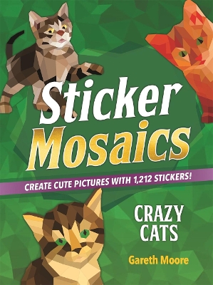 Sticker Mosaics: Crazy Cats: Create Cute Pictures with 1,842 Stickers! book
