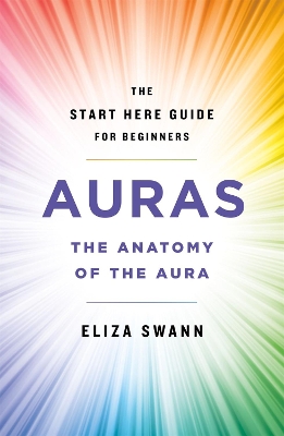 Auras: The Anatomy of the Aura (A Start Here Guide) book