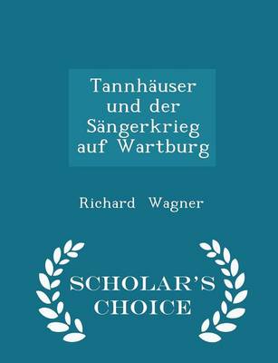 Tannhauser Und Der Sangerkrieg Auf Wartburg - Scholar's Choice Edition by Richard Wagner