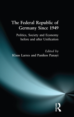 The The Federal Republic of Germany since 1949: Politics, Society and Economy before and after Unification by Klaus Larres