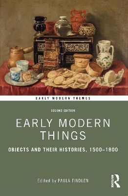 Early Modern Things: Objects and their Histories, 1500-1800 by Paula Findlen
