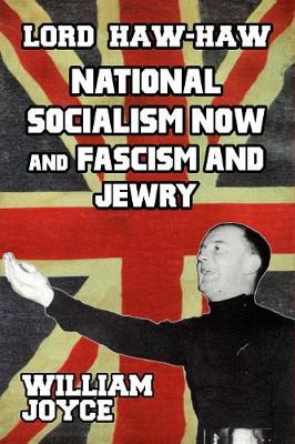 Lord Haw Haw National Socialism Now and Fascism and Jewry by William Joyce