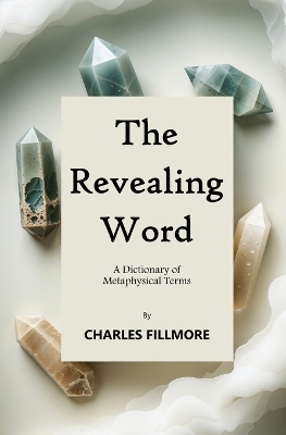 The Revealing Word: A Dictionary of Metaphysical Terms book