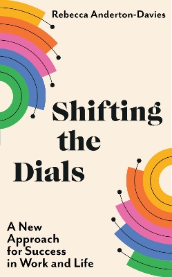 Shifting the Dials: A New Approach for Success in Work and Life book