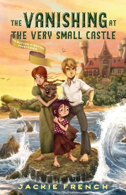 The Vanishing at the Very Small Castle (The Butter O'Bryan Mysteries, #2) by Jackie French