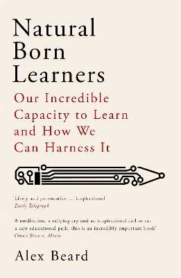 Natural Born Learners: Our Incredible Capacity to Learn and How We Can Harness It book
