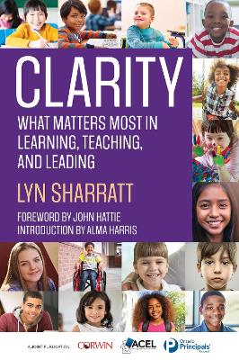 CLARITY: What Matters MOST in Learning, Teaching, and Leading by Lyn D. Sharratt