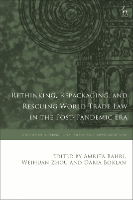 Rethinking, Repackaging, and Rescuing World Trade Law in the Post-Pandemic Era book