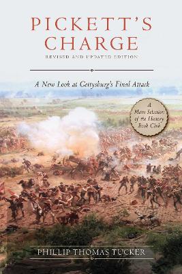 Pickett's Charge: Revised and Updated: A New Look at Gettysburg's Final Attack by Phillip Thomas Tucker