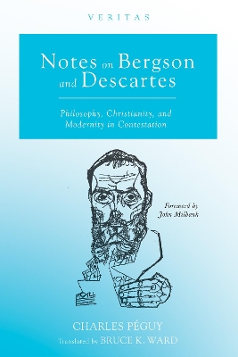Notes on Bergson and Descartes: Philosophy, Christianity, and Modernity in Contestation book