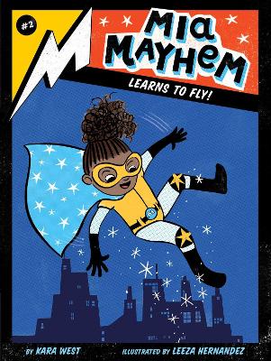 Mia Mayhem Learns to Fly! by Kara West