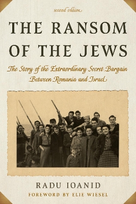 The Ransom of the Jews: The Story of the Extraordinary Secret Bargain Between Romania and Israel by Radu Ioanid