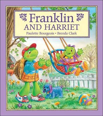 Franklin and Harriet by Paulette Bourgeois