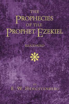 The Prophecies of the Prophet Ezekiel Elucidated book