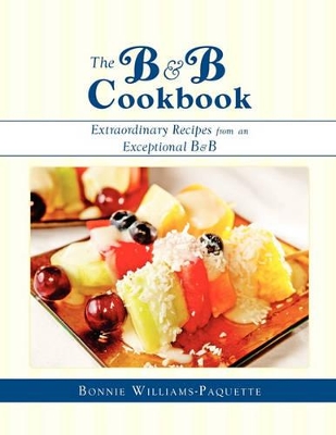 The B & B Cookbook: Extraordinary Recipes from an Exceptional B & B book