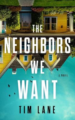 The Neighbors We Want: A Novel book