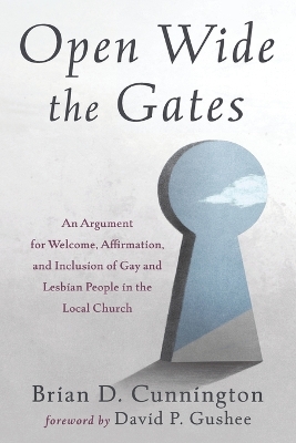Open Wide the Gates: An Argument for Welcome, Affirmation, and Inclusion of Gay and Lesbian People in the Local Church book